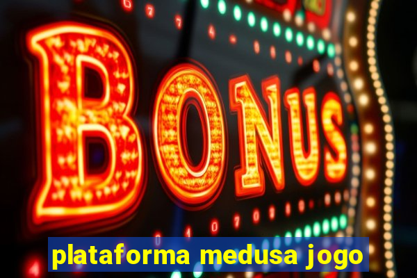 plataforma medusa jogo